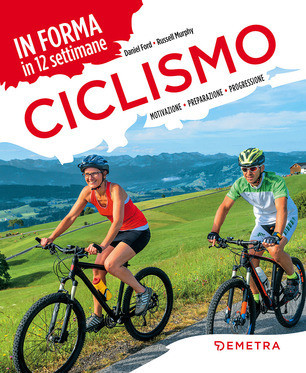 Daniel Ford, Russell Murphy - Ciclismo. In forma in 12 settimane Daniel Ford, Russell Murphy - Ciclismo. In forma in 12 settimane