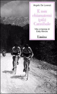 Angelo De Lorenzi - E non chiamatemi (più) Cannibale Angelo De Lorenzi - E non chiamatemi (più) Cannibale