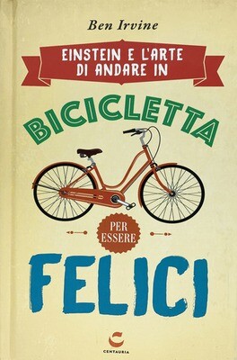 Ben Irvine - Einstein e l'arte di andare in bicicletta Ben Irvine - Einstein e l'arte di andare in bicicletta
