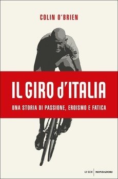 Colin O'Brien - Il Giro d'Italia. Una storia di passione, eroismo e fatica Colin O'Brien - Il Giro d'Italia. Una storia di passione, eroismo e fatica