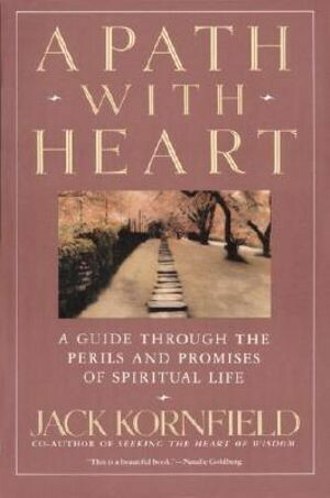 A Path with Heart - A Guide Through the Perils nd Promises of Spiritual Life * A Path with Heart - A Guide Through the Perils nd Promises of Spiritual Life *