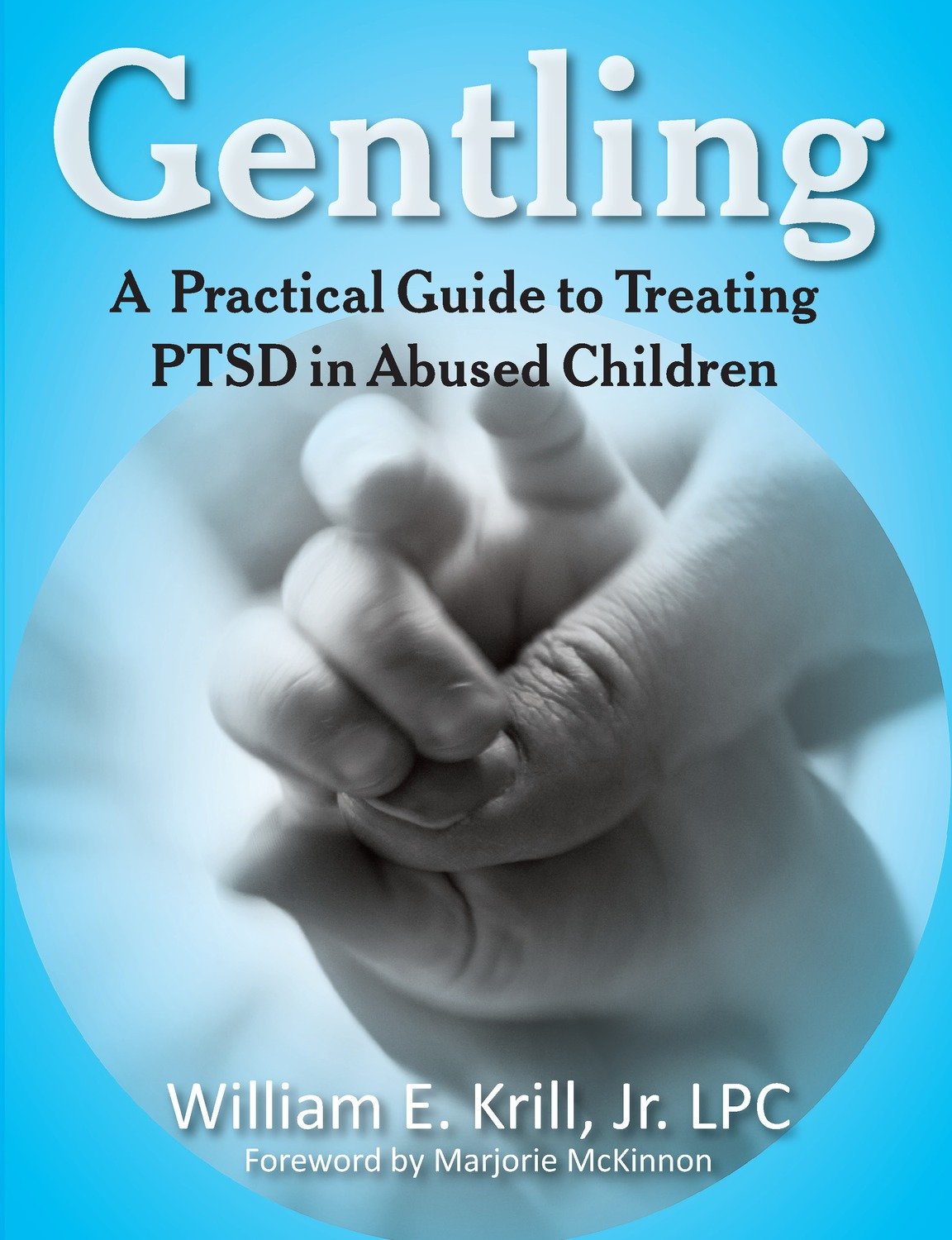 Gentling: A Practical Guide to Treating PTSD in Abused Children Gentling: A Practical Guide to Treating PTSD in Abused Children