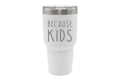 Because Kids Insulated Tumbler 30 oz Because Kids Insulated Tumbler 30 oz