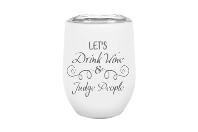 Let's Drink Wine & Judge People Insulated Tumbler Let's Drink Wine & Judge People Insulated Tumbler