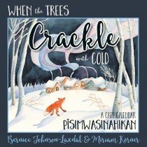 When the Trees Crackle with Cold: A Cree Calendar PISIMWASKINAHIKAN When the Trees Crackle with Cold: A Cree Calendar PISIMWASKINAHIKAN