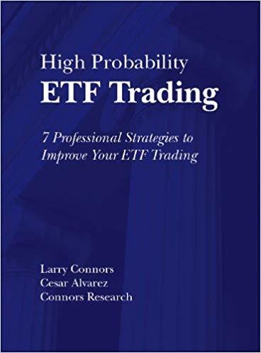 High Probability ETF Trading: Quantified Strategies to Improve Your ETF Trading High Probability ETF Trading: Quantified Strategies to Improve Your ETF Trading