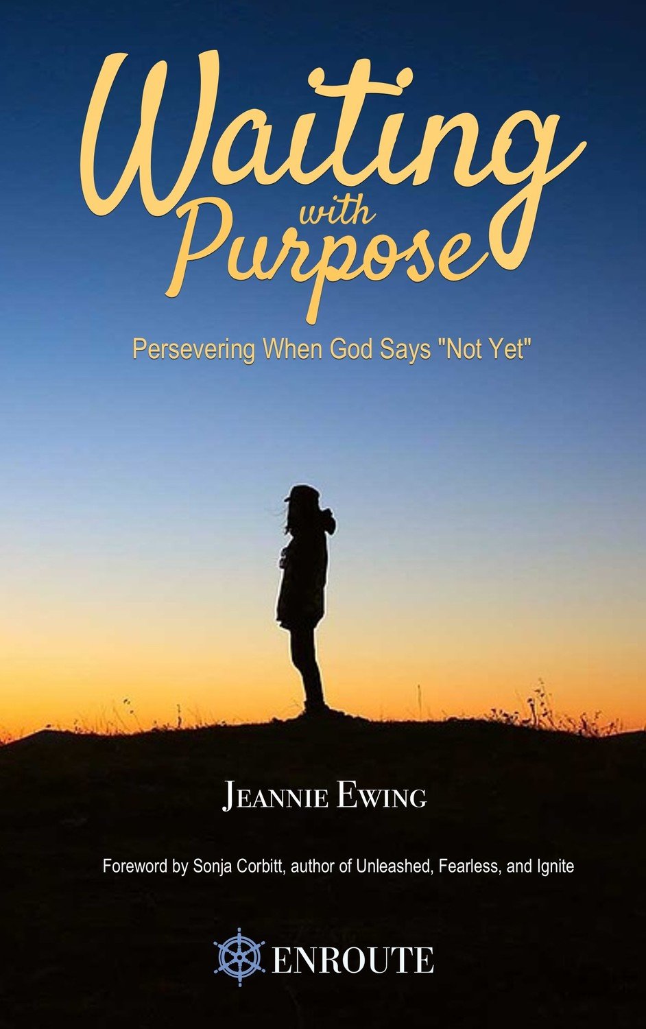 Waiting With Purpose: Persevering When God Says Waiting With Purpose: Persevering When God Says
